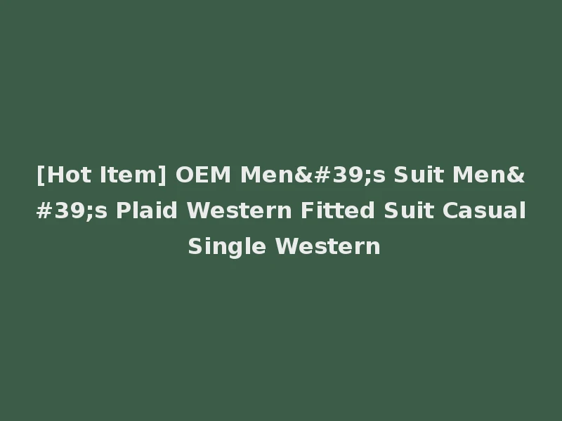 [Hot Item] OEM Men's Suit Men's Plaid Western Fitted Suit Casual Single Western