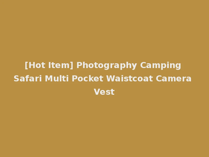 [Hot Item] Photography Camping Safari Multi Pocket Waistcoat Camera Vest
