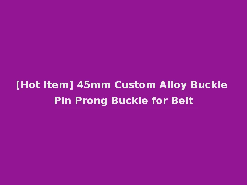 [Hot Item] 45mm Custom Alloy Buckle Pin Prong Buckle for Belt
