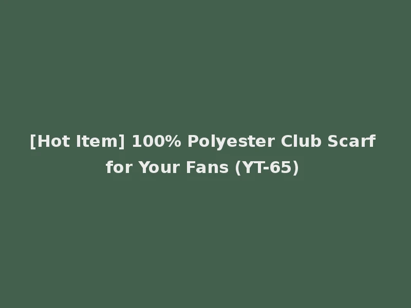 [Hot Item] 100% Polyester Club Scarf for Your Fans (YT-65)