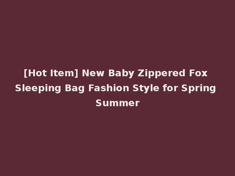 [Hot Item] New Baby Zippered Fox Sleeping Bag Fashion Style for Spring Summer