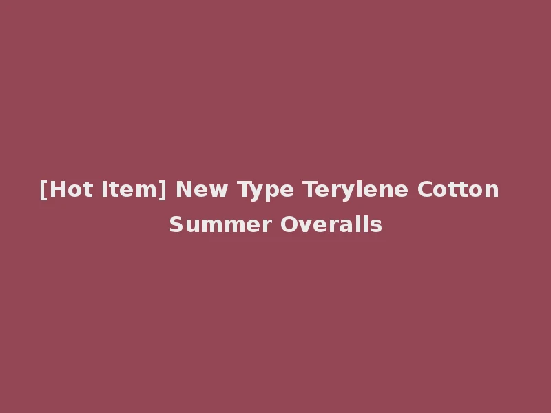 [Hot Item] New Type Terylene Cotton Summer Overalls