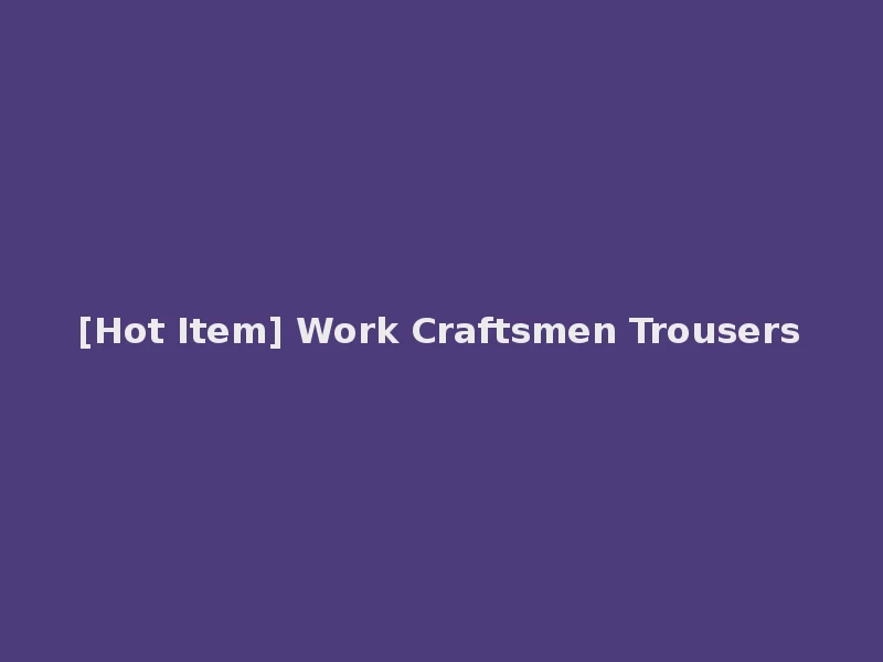 [Hot Item] Work Craftsmen Trousers