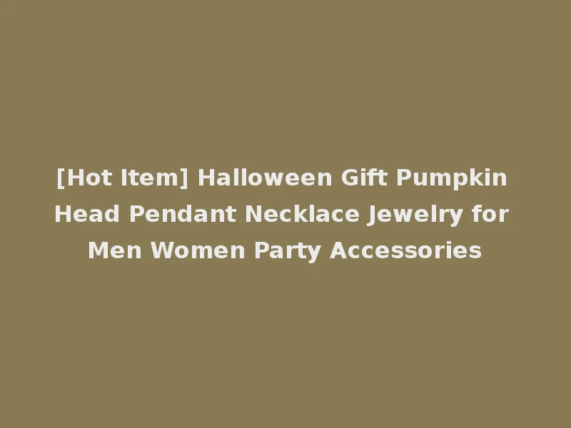 [Hot Item] Halloween Gift Pumpkin Head Pendant Necklace Jewelry for Men Women Party Accessories