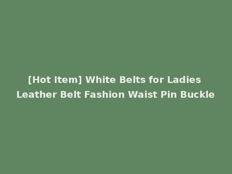[Hot Item] White Belts for Ladies Leather Belt Fashion Waist Pin Buckle