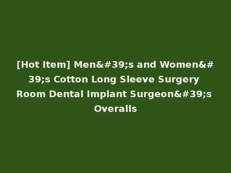 [Hot Item] Men's and Women's Cotton Long Sleeve Surgery Room Dental Implant Surgeon's Overalls