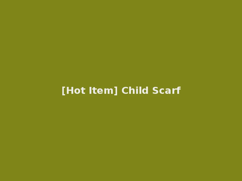 [Hot Item] Child Scarf