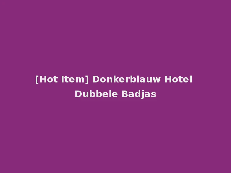 [Hot Item] Donkerblauw Hotel Dubbele Badjas