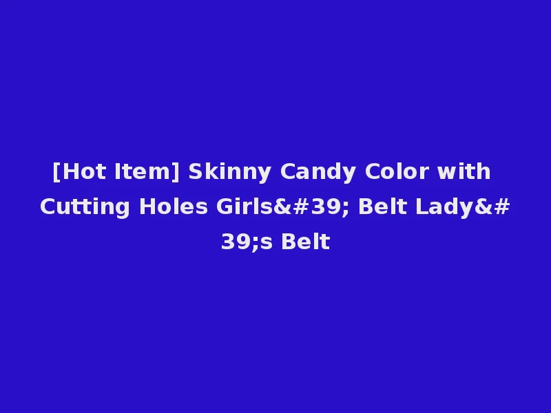 [Hot Item] Skinny Candy Color with Cutting Holes Girls' Belt Lady's Belt
