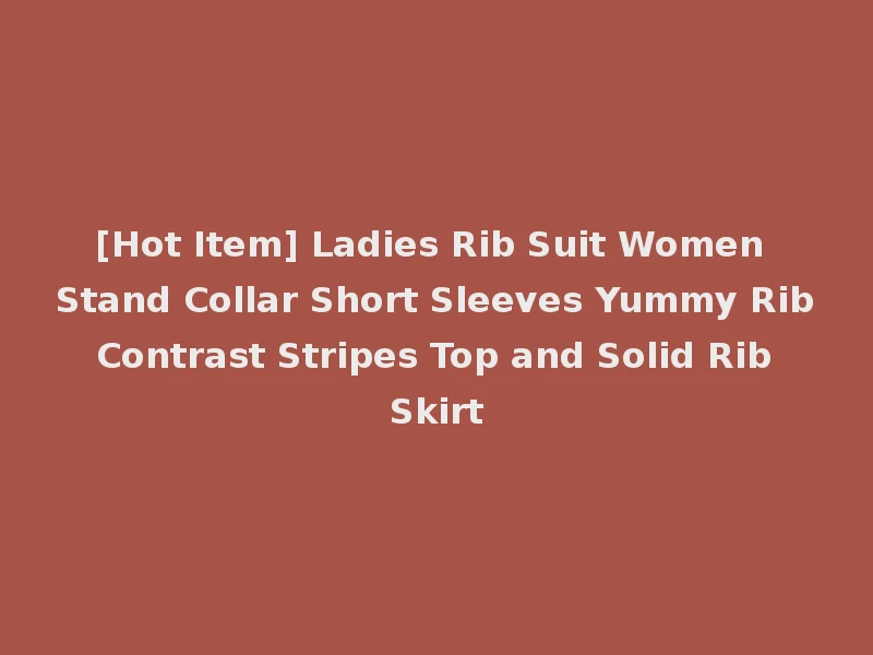 [Hot Item] Ladies Rib Suit Women Stand Collar Short Sleeves Yummy Rib Contrast Stripes Top and Solid Rib Skirt