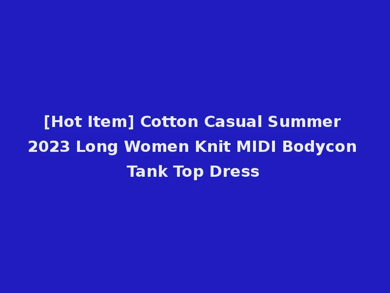 [Hot Item] Cotton Casual Summer 2023 Long Women Knit MIDI Bodycon Tank Top Dress