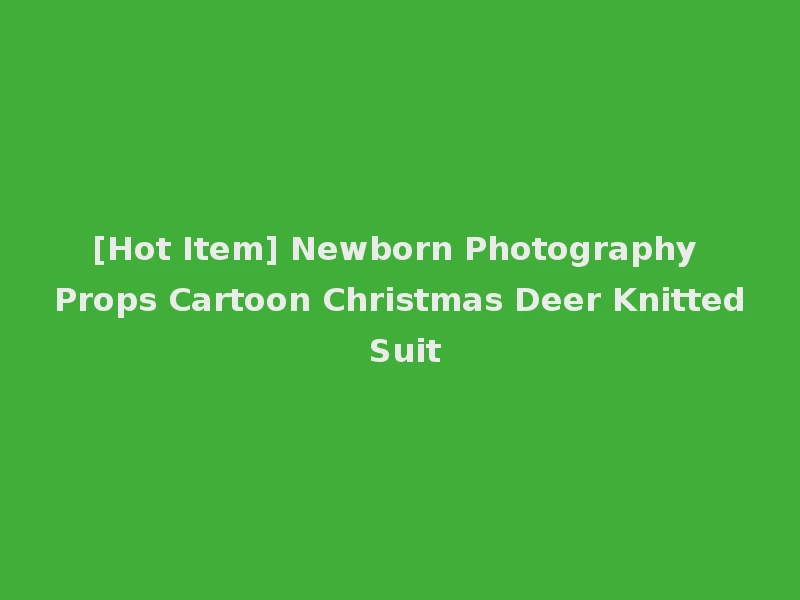 [Hot Item] Newborn Photography Props Cartoon Christmas Deer Knitted Suit