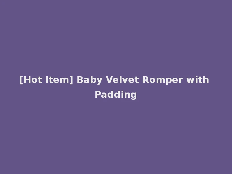 [Hot Item] Baby Velvet Romper with Padding