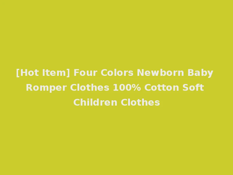 [Hot Item] Four Colors Newborn Baby Romper Clothes 100% Cotton Soft Children Clothes