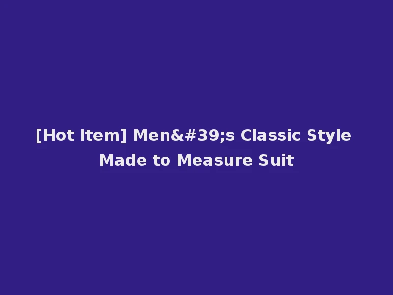 [Hot Item] Men's Classic Style Made to Measure Suit