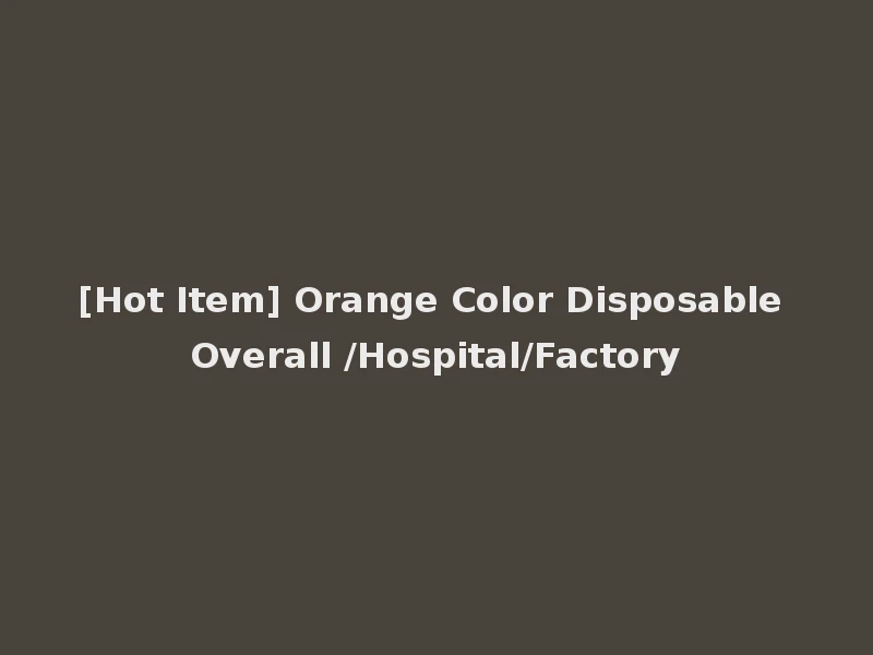 [Hot Item] Orange Color Disposable Overall /Hospital/Factory