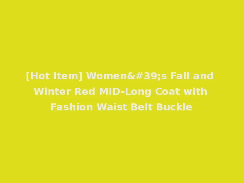 [Hot Item] Women's Fall and Winter Red MID-Long Coat with Fashion Waist Belt Buckle