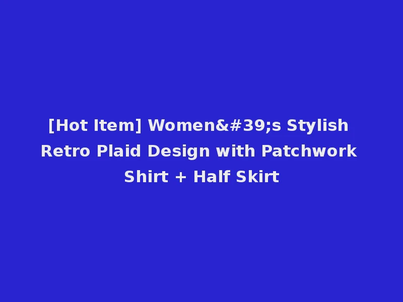 [Hot Item] Women's Stylish Retro Plaid Design with Patchwork Shirt + Half Skirt