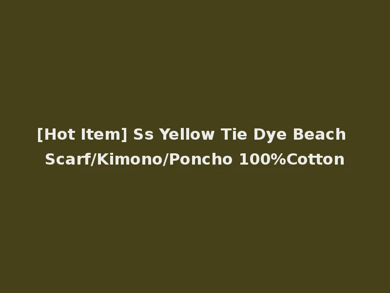 [Hot Item] Ss Yellow Tie Dye Beach Scarf/Kimono/Poncho 100%Cotton