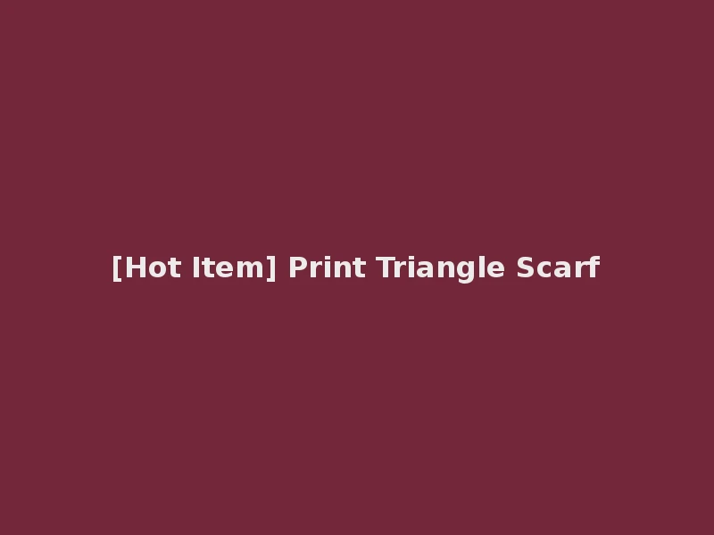 [Hot Item] Print Triangle Scarf