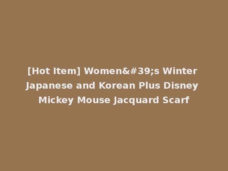 [Hot Item] Women's Winter Japanese and Korean Plus Disney Mickey Mouse Jacquard Scarf