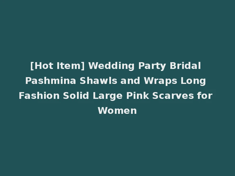 [Hot Item] Wedding Party Bridal Pashmina Shawls and Wraps Long Fashion Solid Large Pink Scarves for Women