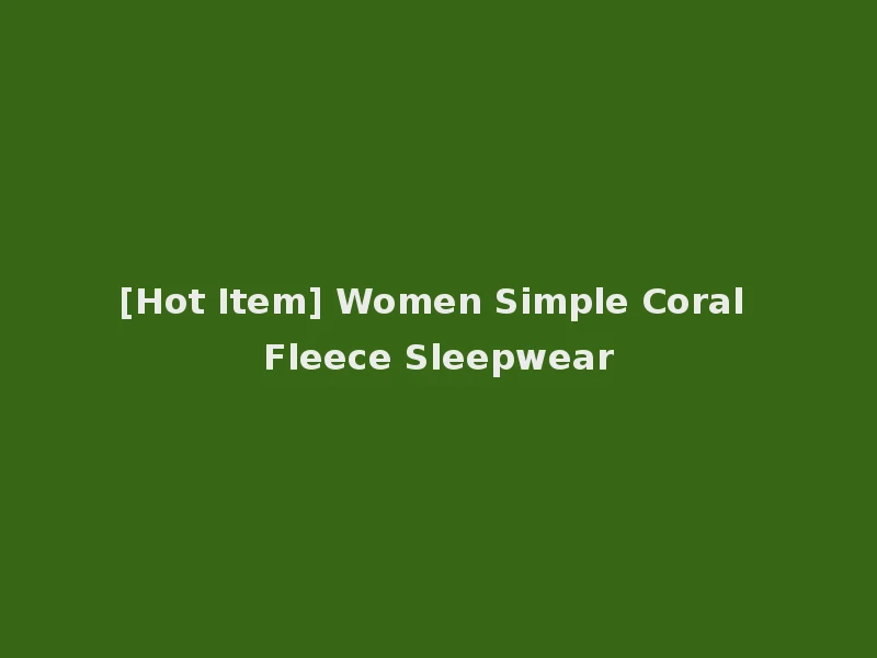 [Hot Item] Women Simple Coral Fleece Sleepwear
