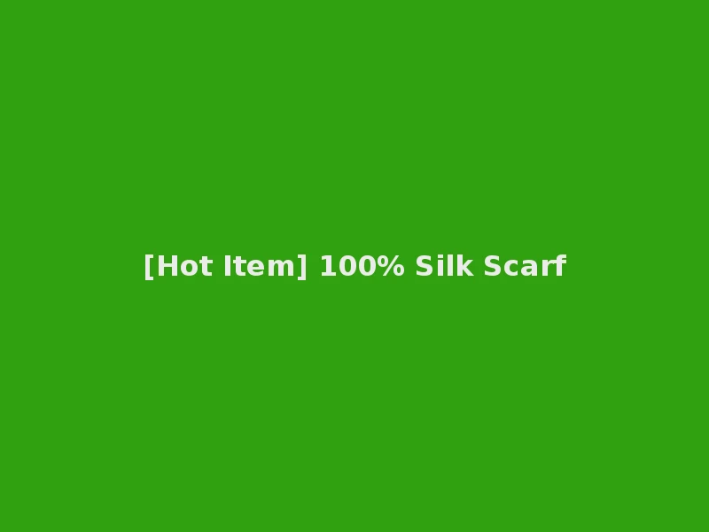 [Hot Item] 100% Silk Scarf