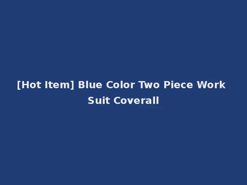 [Hot Item] Blue Color Two Piece Work Suit Coverall