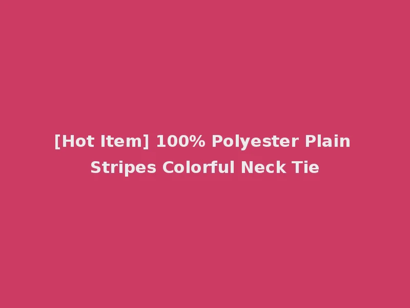 [Hot Item] 100% Polyester Plain Stripes Colorful Neck Tie