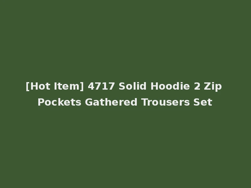 [Hot Item] 4717 Solid Hoodie 2 Zip Pockets Gathered Trousers Set