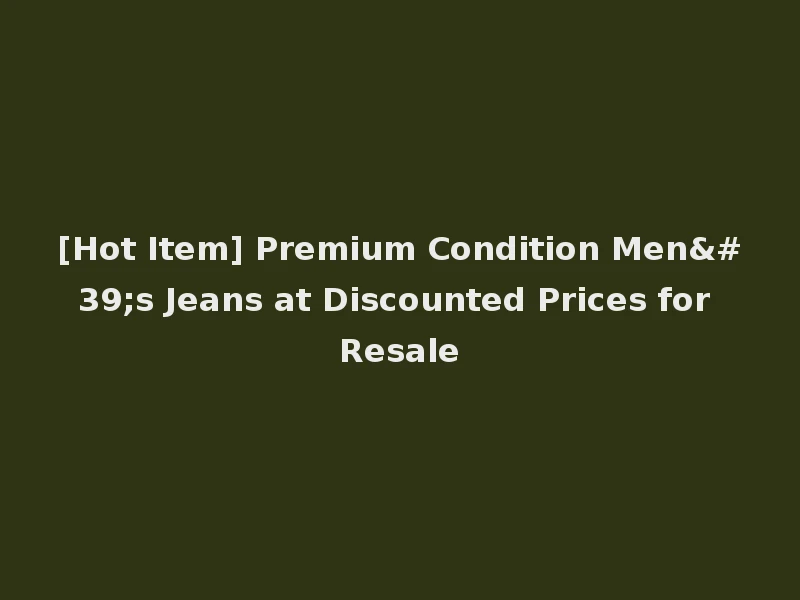 [Hot Item] Premium Condition Men's Jeans at Discounted Prices for Resale