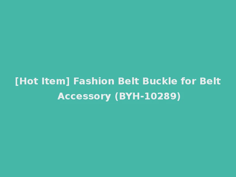 [Hot Item] Fashion Belt Buckle for Belt Accessory (BYH-10289)