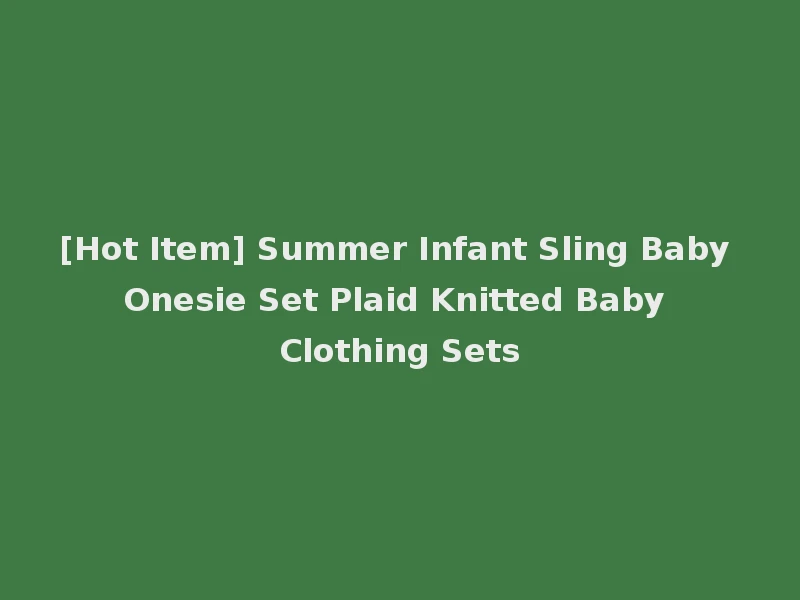[Hot Item] Summer Infant Sling Baby Onesie Set Plaid Knitted Baby Clothing Sets