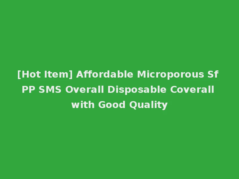 [Hot Item] Affordable Microporous Sf PP SMS Overall Disposable Coverall with Good Quality