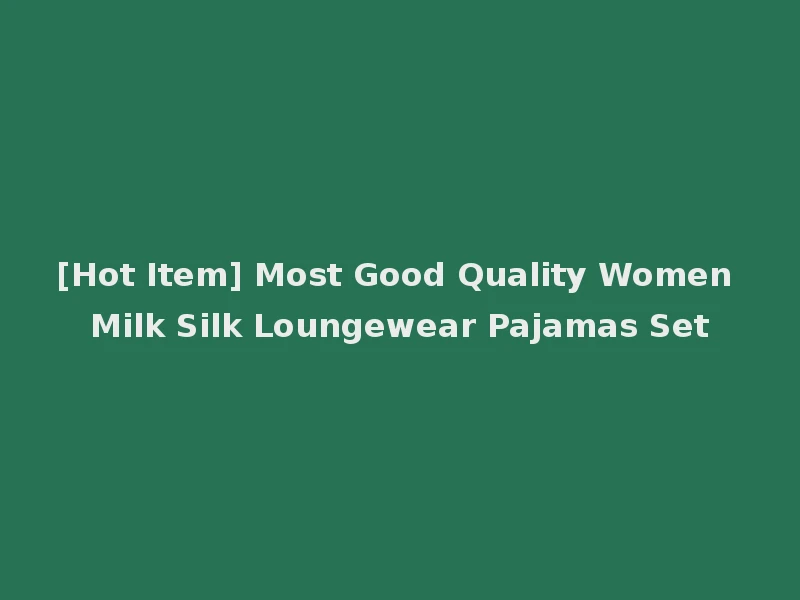 [Hot Item] Most Good Quality Women Milk Silk Loungewear Pajamas Set