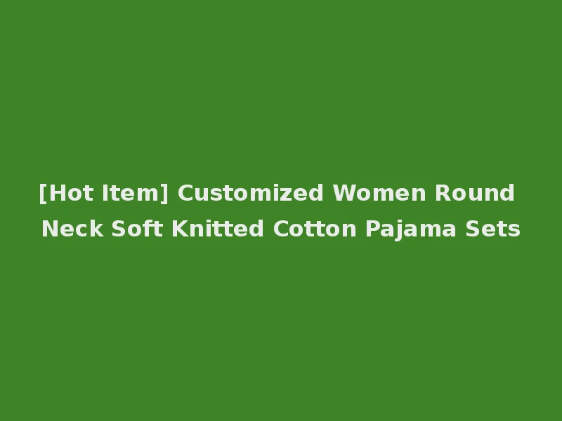 [Hot Item] Customized Women Round Neck Soft Knitted Cotton Pajama Sets