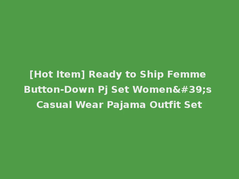 [Hot Item] Ready to Ship Femme Button-Down Pj Set Women's Casual Wear Pajama Outfit Set