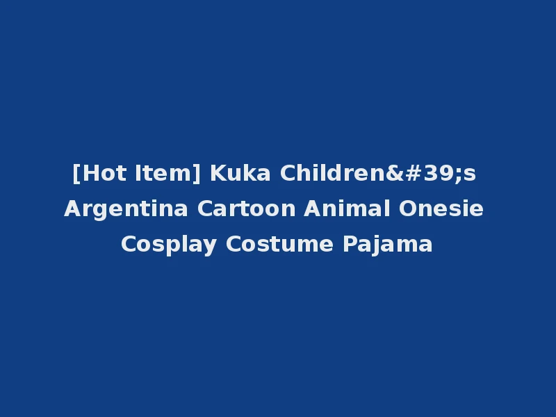 [Hot Item] Kuka Children's Argentina Cartoon Animal Onesie Cosplay Costume Pajama