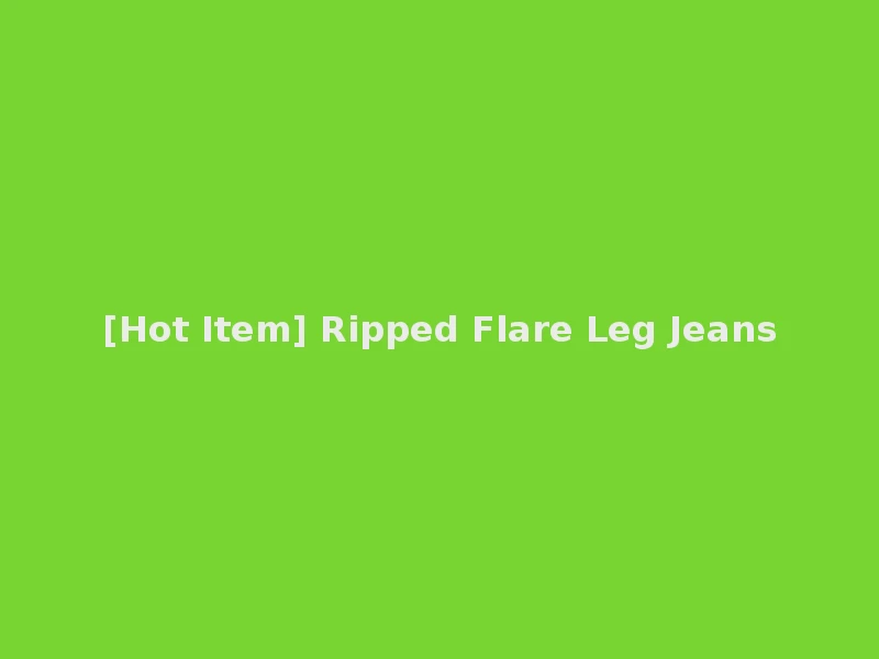 [Hot Item] Ripped Flare Leg Jeans