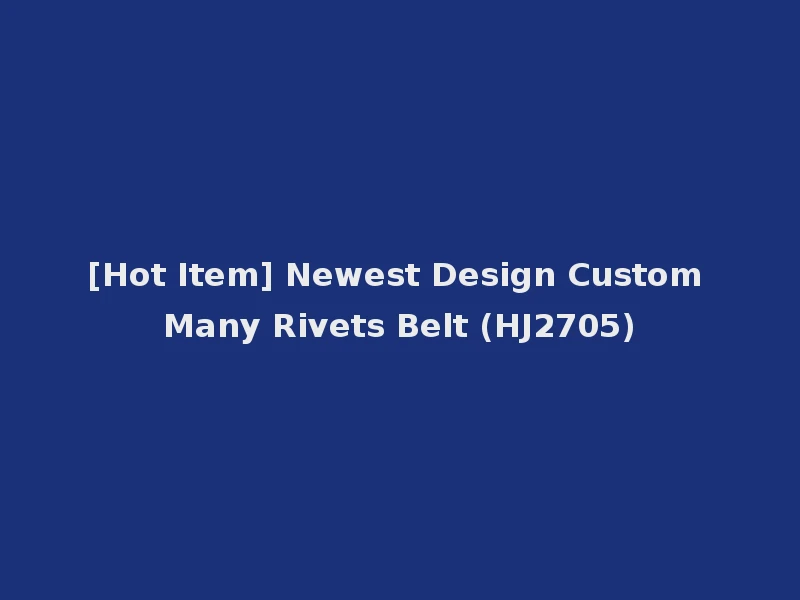 [Hot Item] Newest Design Custom Many Rivets Belt (HJ2705)