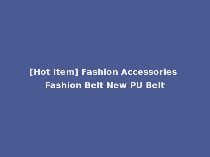 [Hot Item] Fashion Accessories Fashion Belt New PU Belt