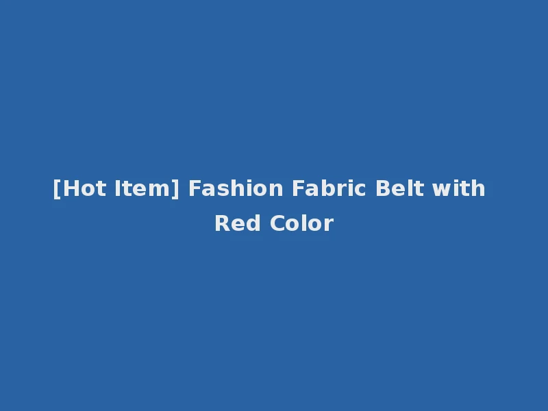 [Hot Item] Fashion Fabric Belt with Red Color