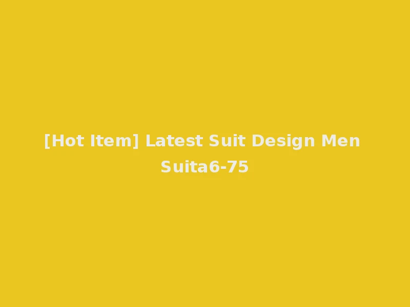 [Hot Item] Latest Suit Design Men Suita6-75