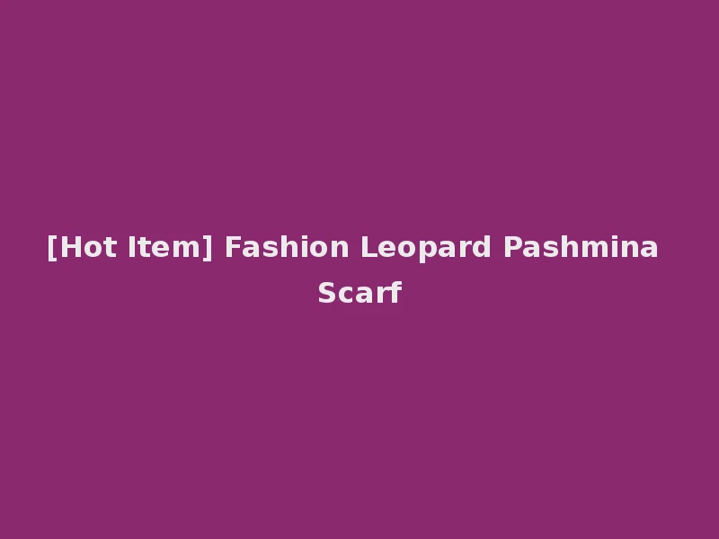 [Hot Item] Fashion Leopard Pashmina Scarf