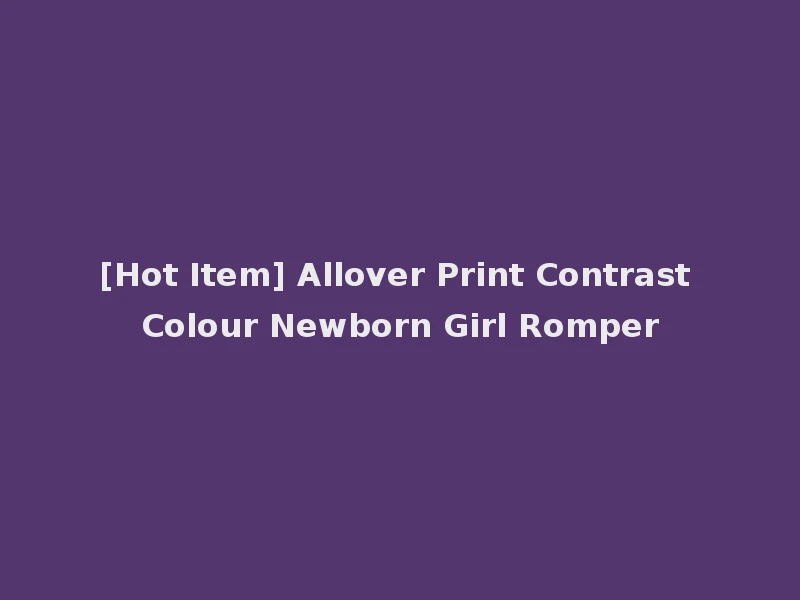 [Hot Item] Allover Print Contrast Colour Newborn Girl Romper