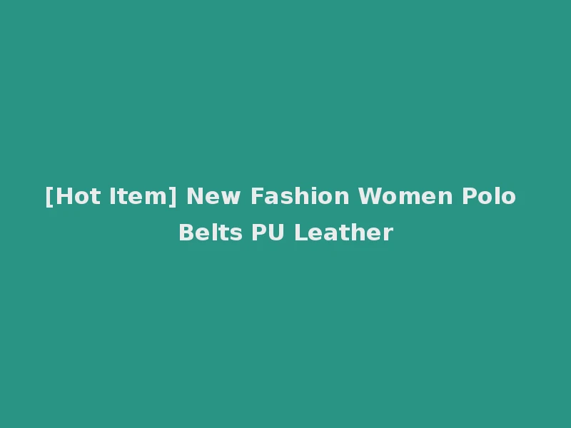 [Hot Item] New Fashion Women Polo Belts PU Leather