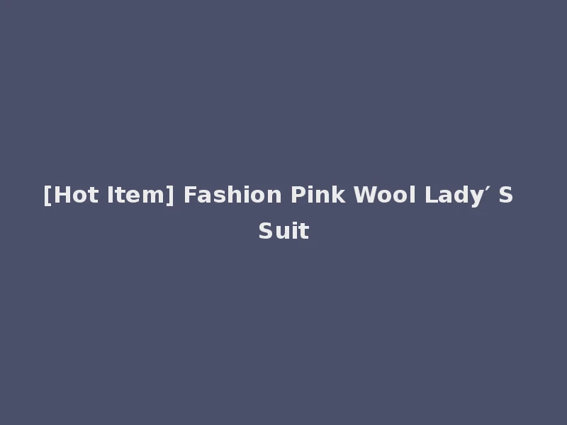 [Hot Item] Fashion Pink Wool Lady′ S Suit