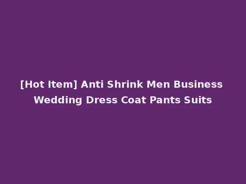 [Hot Item] Anti Shrink Men Business Wedding Dress Coat Pants Suits