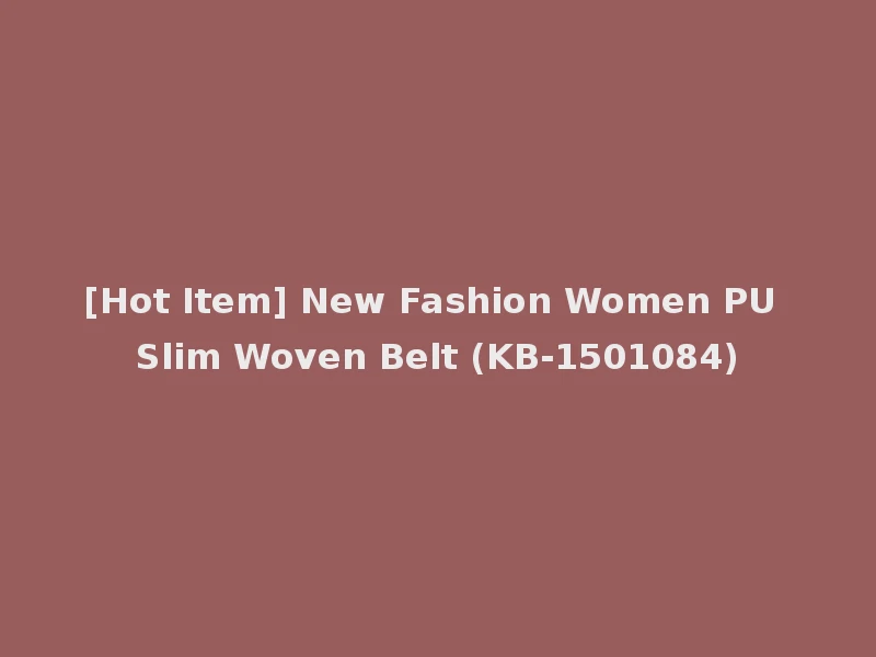 [Hot Item] New Fashion Women PU Slim Woven Belt (KB-1501084)